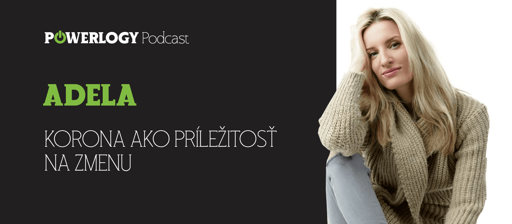 The Powerlogy Podcast: Adela Vinczeová, korona ako príležitosť na zmenu prístupu nielen k sebe?