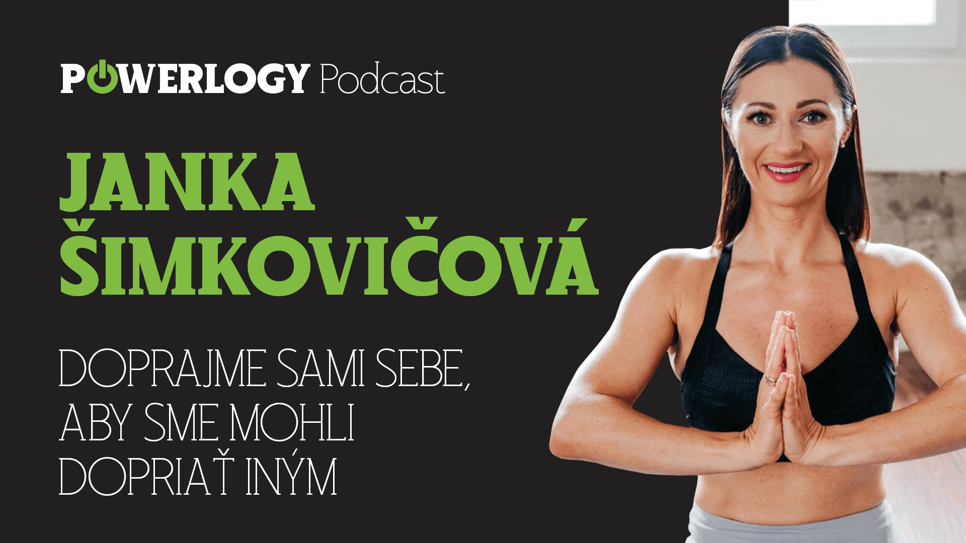 The Powerlogy Podcast: Janka Šimkovičová, doprajme sebe, aby sme mohli dopriať iným