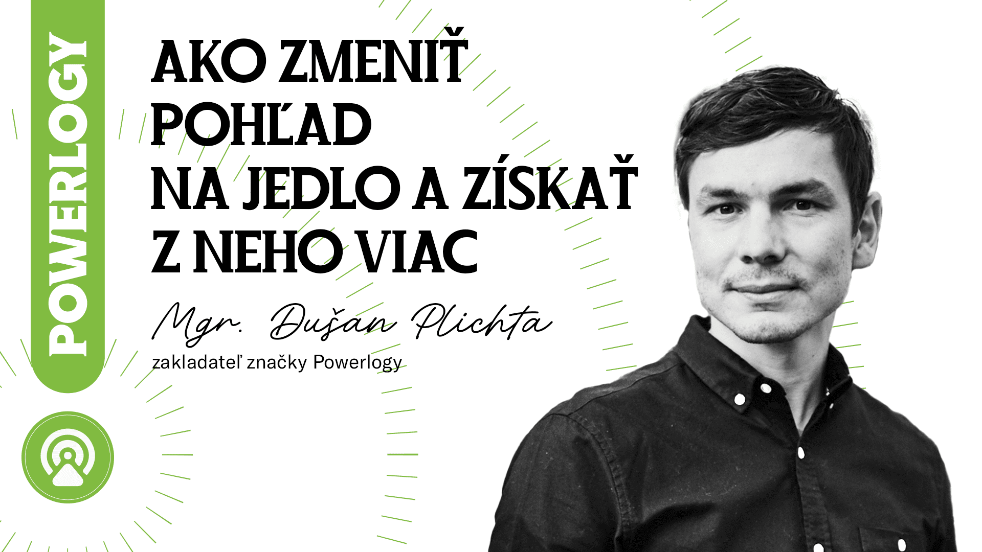 The Powerlogy Podcast: Mgr. Dušan Plichta, Ako zmeniť limitovaný pohľad na jedlo a získať z neho viac?