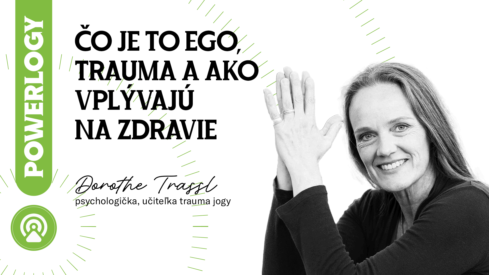 The Powerlogy Podcast: Dorothe Trassl, Čo je to ego, trauma a ako vplývajú na zdravie