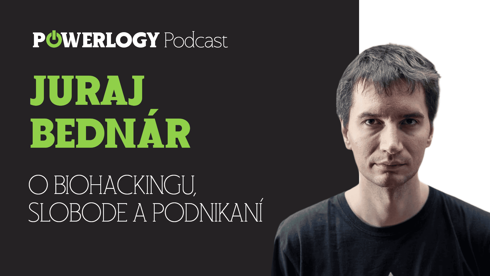 The Powerlogy Podcast: Juraj Bednár o biohackingu, svobodě v myšlení a podnikání
