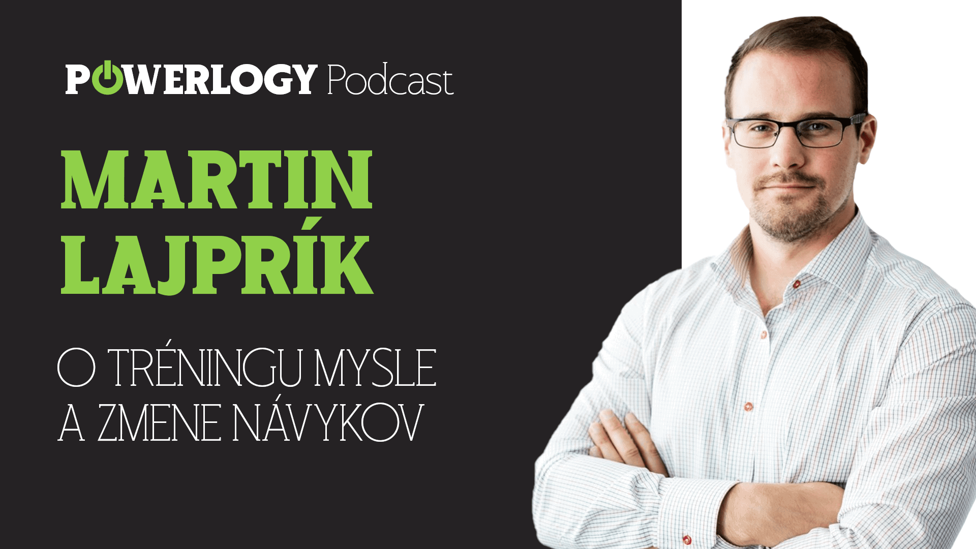 The Powerlogy Podcast: Martin Lajprík o tréninku mysli a změně návyků