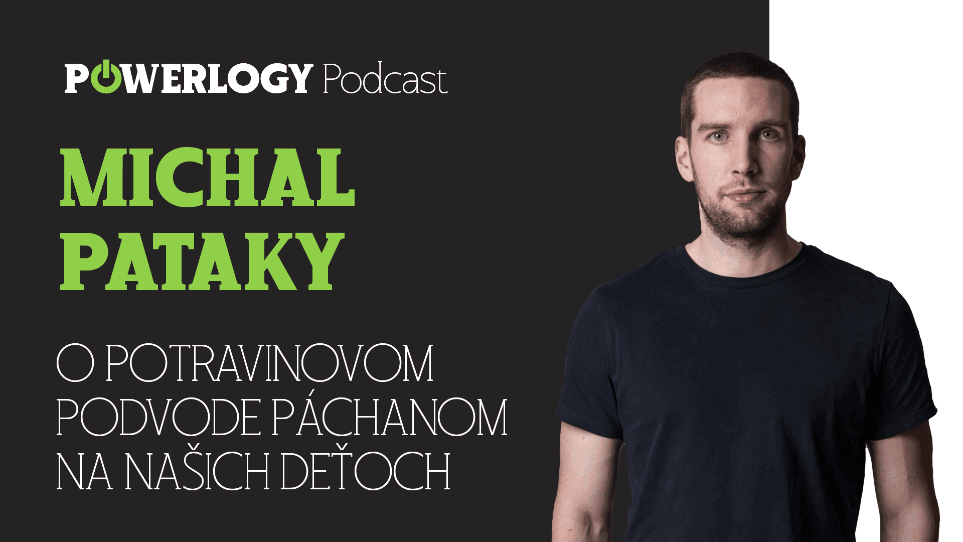 The Powerlogy Podcast: Michal Pataky o potravinovém podvodu páchaném na našich dětech