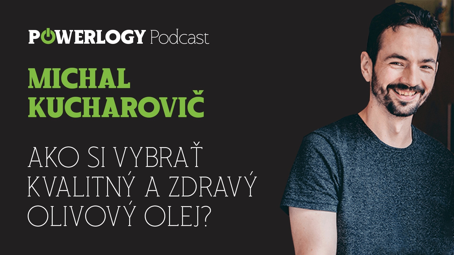 The Powerlogy Podcast: Michal Kucharovič, jak si vybrat kvalitní a zdravý olivový olej