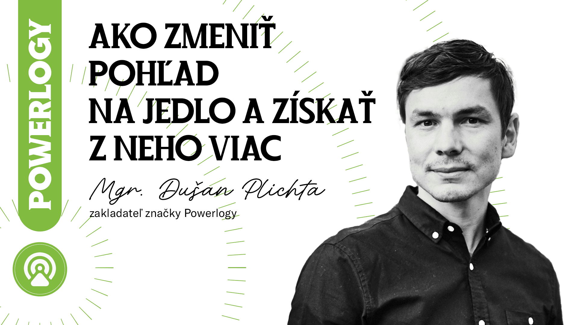 The Powerlogy Podcast: Mgr. Dušan Plichta, Jak změnit limitovaný pohled na jídlo a získat z něj víc?