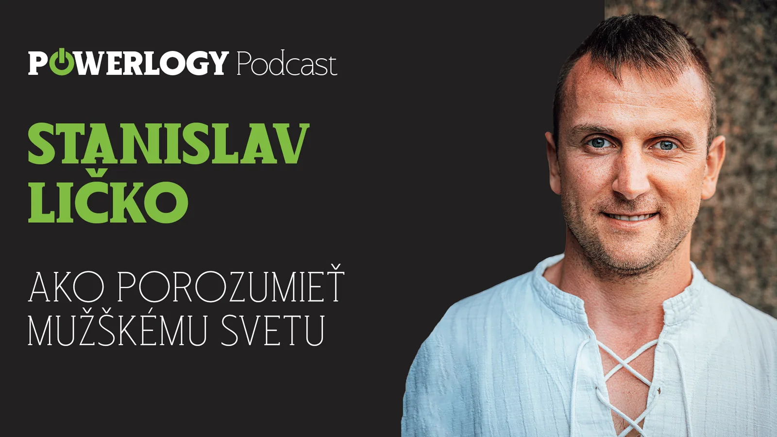 The Powerlogy Podcast: Stanislav Ličko, ako porozumieť mužskému svetu