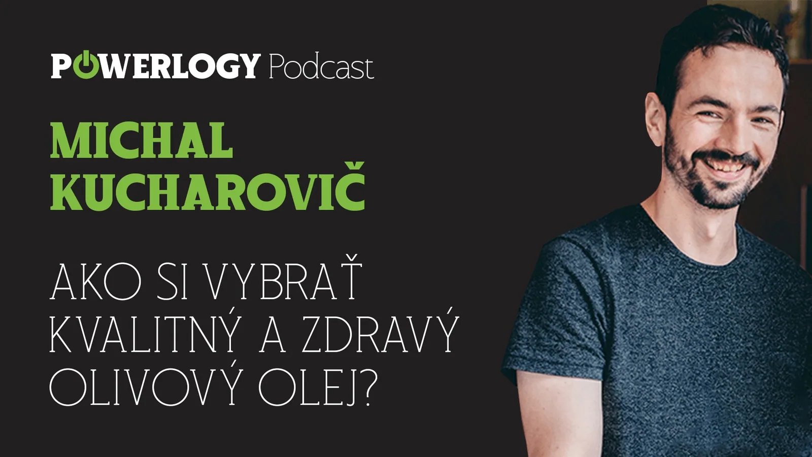The Powerlogy Podcast: Michal Kucharovič, ako si vybrať kvalitný a zdravý olivový olej