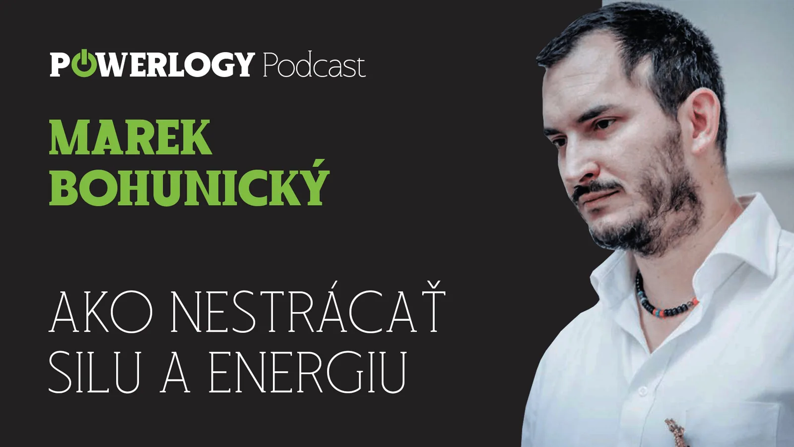 The Powerlogy Podcast: Marek Bohunický, kde sa stráca mužská sila