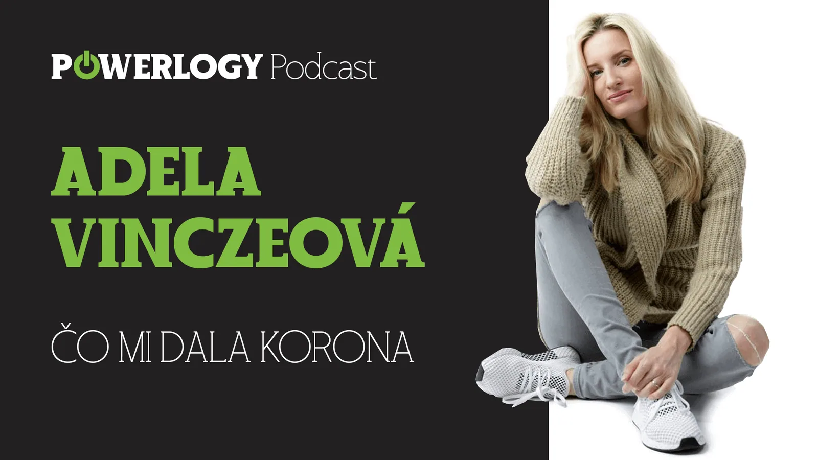 The Powerlogy Podcast: Adela Vinczeová, čo mi dala korona a prečo sa radšej vzdávam boja?