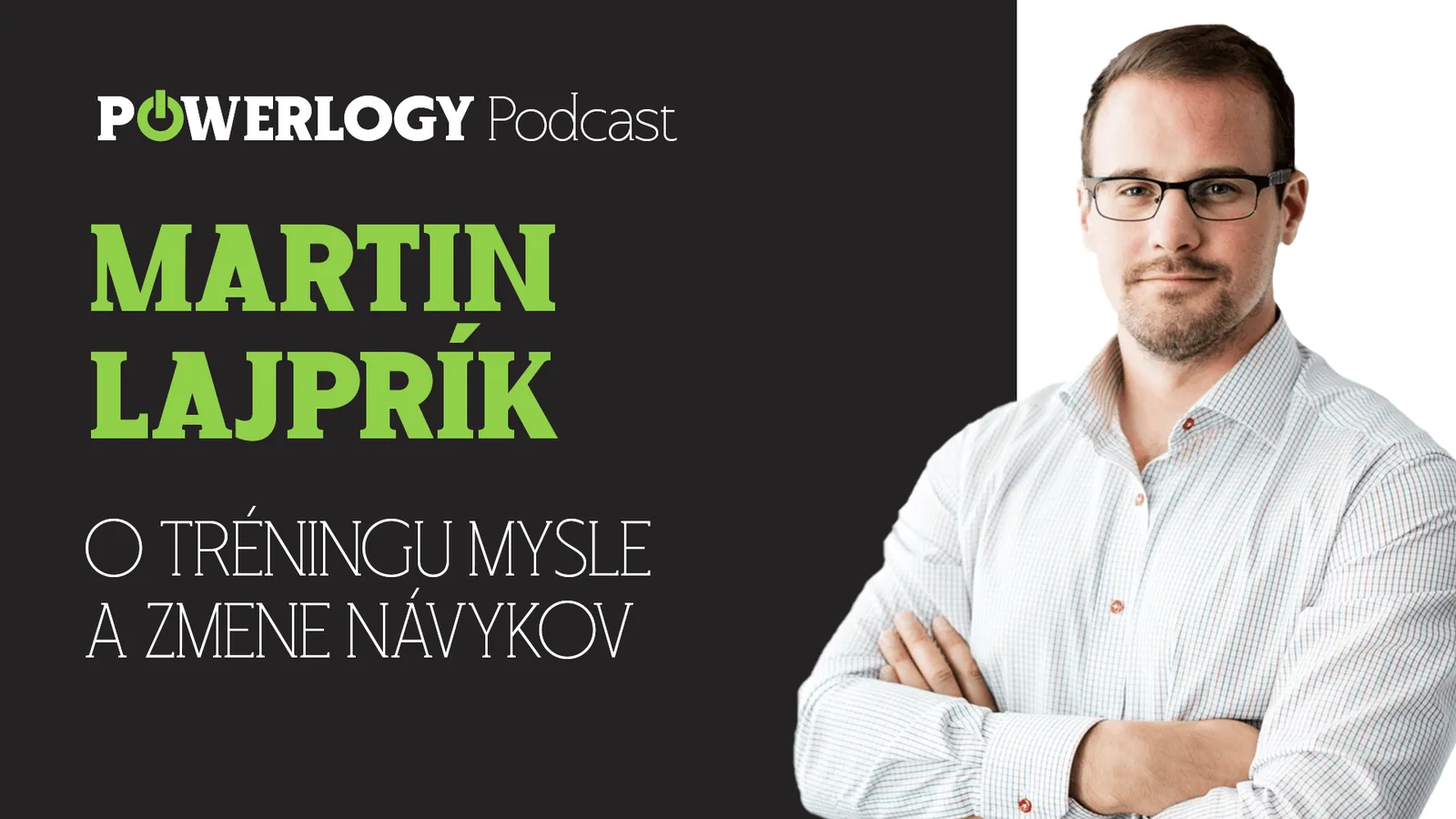 The Powerlogy Podcast: Martin Lajprík o tréningu mysle a zmene návykov